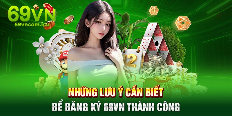 Một số lưu ý để đăng ký 69VN thành công