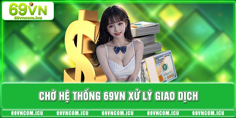 Chờ hệ thống 69VN xử lý giao dịch