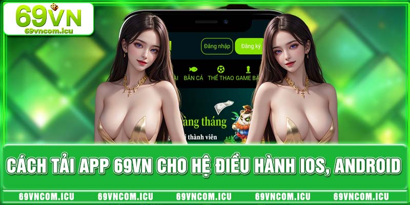 Cách Tải App 69VN Cho Thiết Bị Hệ Điều Hành IOS, Android