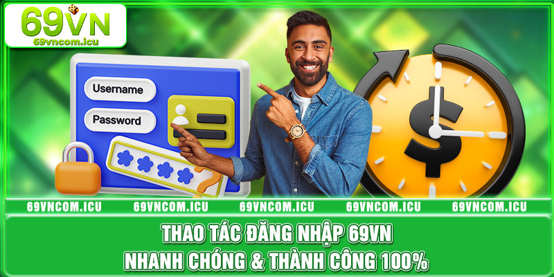 Thao Tác Đăng Nhập 69VN Nhanh Chóng & Thành Công 100%