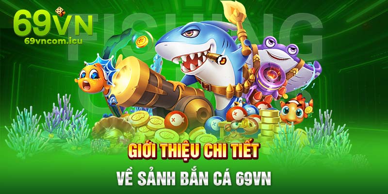 Giới thiệu sảnh bắn cá 69VN