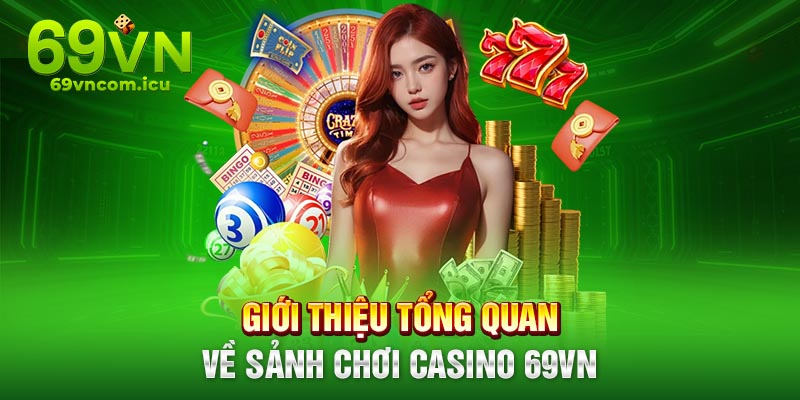 Giới thiệu tổng quan về casino 69VN