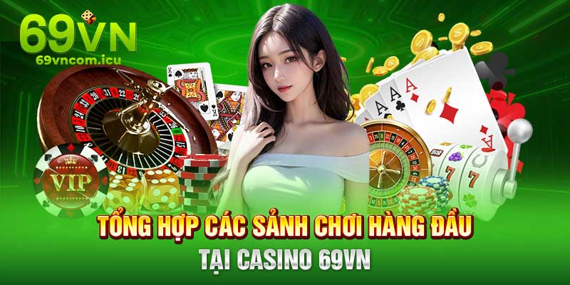 Những sảnh chơi hàng đầu tại casino 69VN