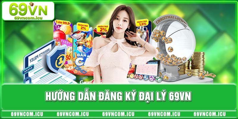 Hướng dẫn đăng ký đại lý 69VN