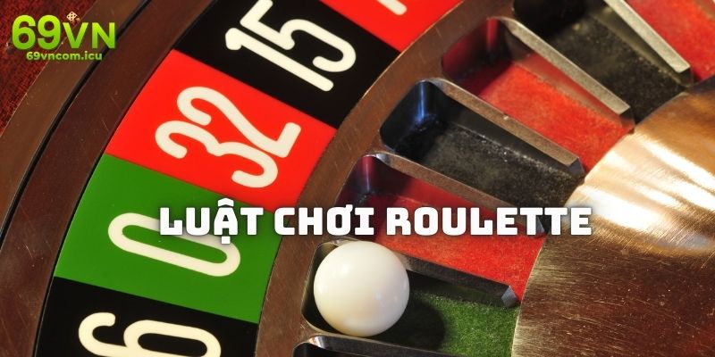 Tìm hiểu khái quát về luật đánh và các cửa cược trong game Roulette