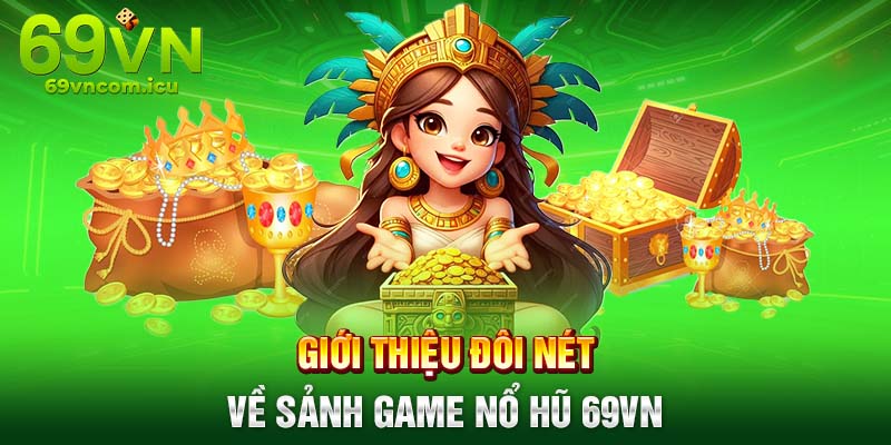 Giới thiệu đôi nét về sảnh nổ hũ 69VN