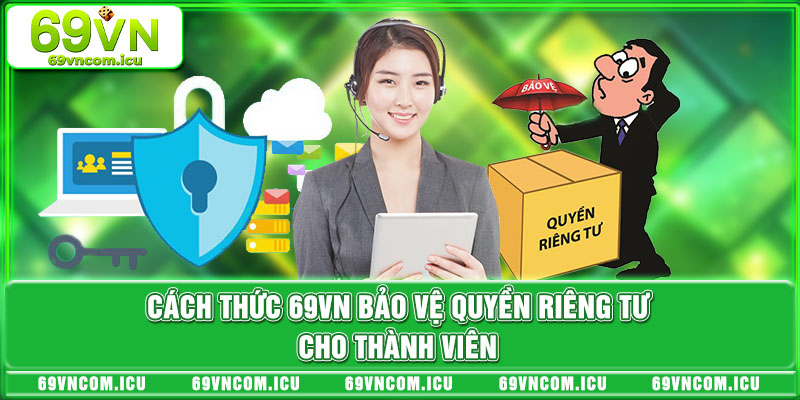 Cách thức 69VN bảo vệ quyền riêng tư cho thành viên