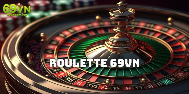 Roulette - Chơi Cò Quay Đổi Thưởng Xanh Chín Tại 69VN