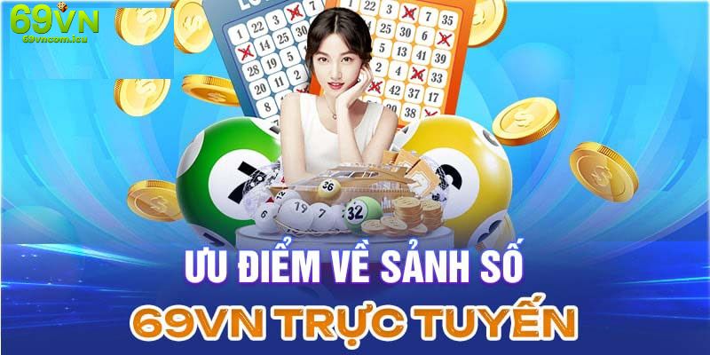 Hàng loạt thế mạnh quy tụ tại sảnh xổ số của 69VN 