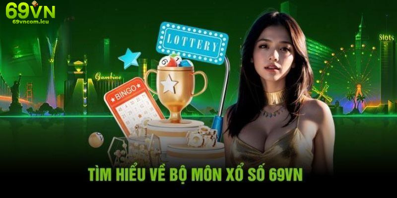 Thông tin sơ lược giới thiệu về sảnh xổ số 69VN 