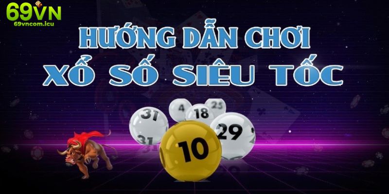 Đôi nét sơ lược thông tin cần biết về xổ số siêu tốc