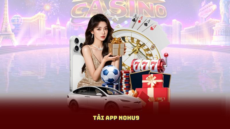 Tải App Nohu90 – Truy Cập Thế Giới Giải Trí Trong 1 Giây