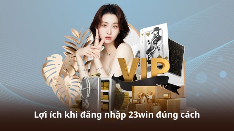 Lợi ích khi đăng nhập 23win đúng cách