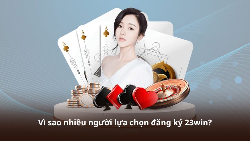 Vì sao đăng nhập 23win được đánh giá cao?